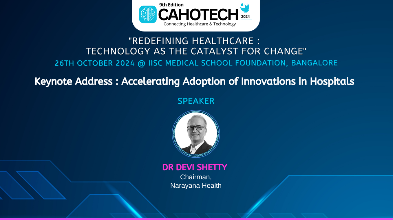 CAHOTECH 2024: Keynote Address : Accelerating Adoption of Innovations in Hospitals - Dr. Devi Shetty